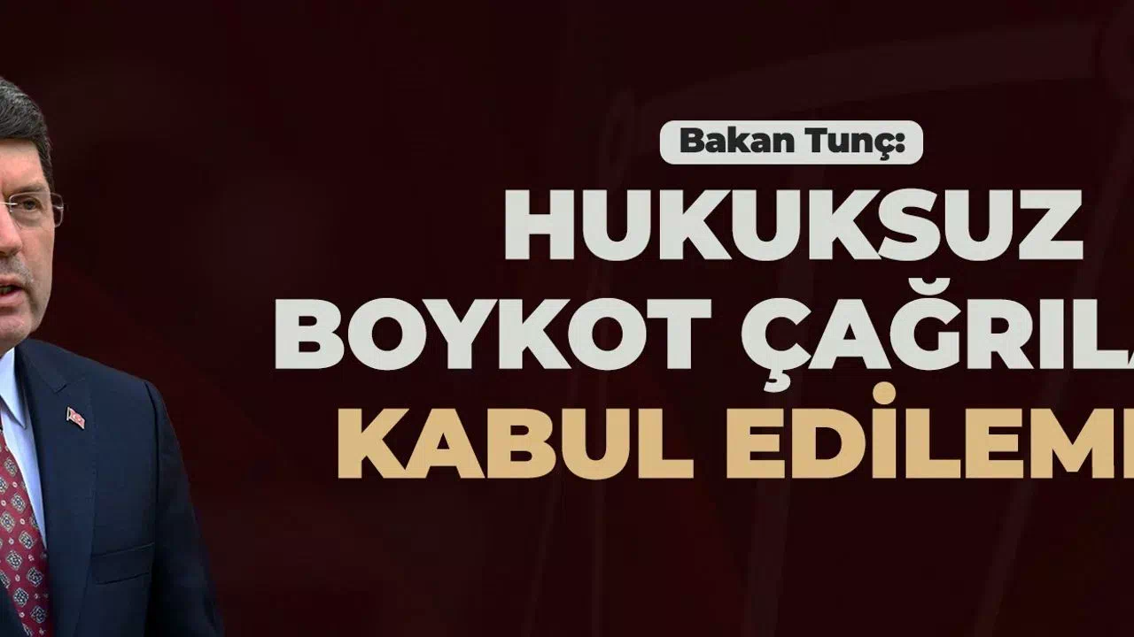 Adalet Bakanı Tunç: Boykot Çağrıları Hukuksuz