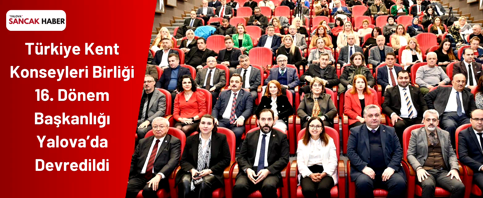 Türkiye Kent Konseyleri Birliği 16. Dönem Başkanlığı Yalova’da