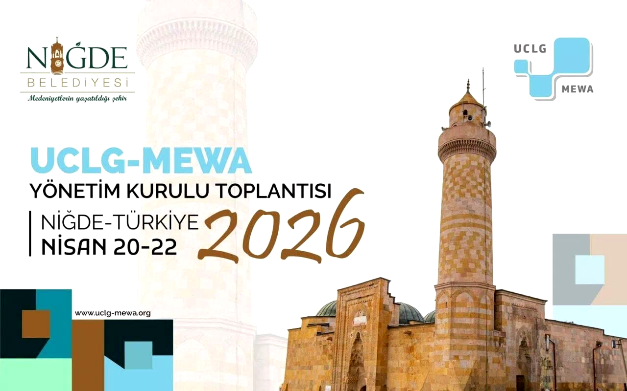 Uclg-Mewa 2026 Yönetim Kurulu Toplantısı ’Kentsel Yenilikçilik’ temasıyla Niğde’de başlıyor