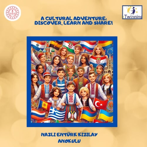 A Cultural Adventure Dıscover:, Learn and Share ( Kültürel Bir