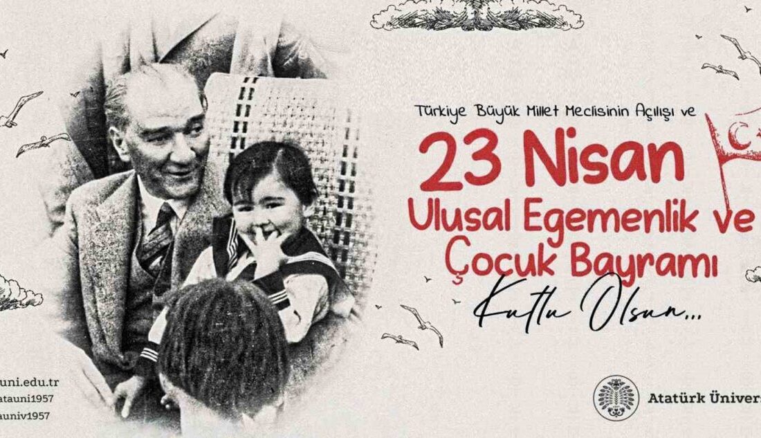 Rektör Hacımüftüoğlu; “23 Nisan Ulusal Egemenlik ve Çocuk Bayramı kutlu olsun” Atatürk Üniversitesi Rektörü Prof. Dr. Ahmet Hacımüftüoğlu, Türkiye Büyük Millet