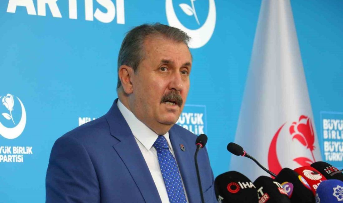 Büyük Birlik Partisi (BBP) Genel Başkanı Mustafa Destici, “Türkiye; milli