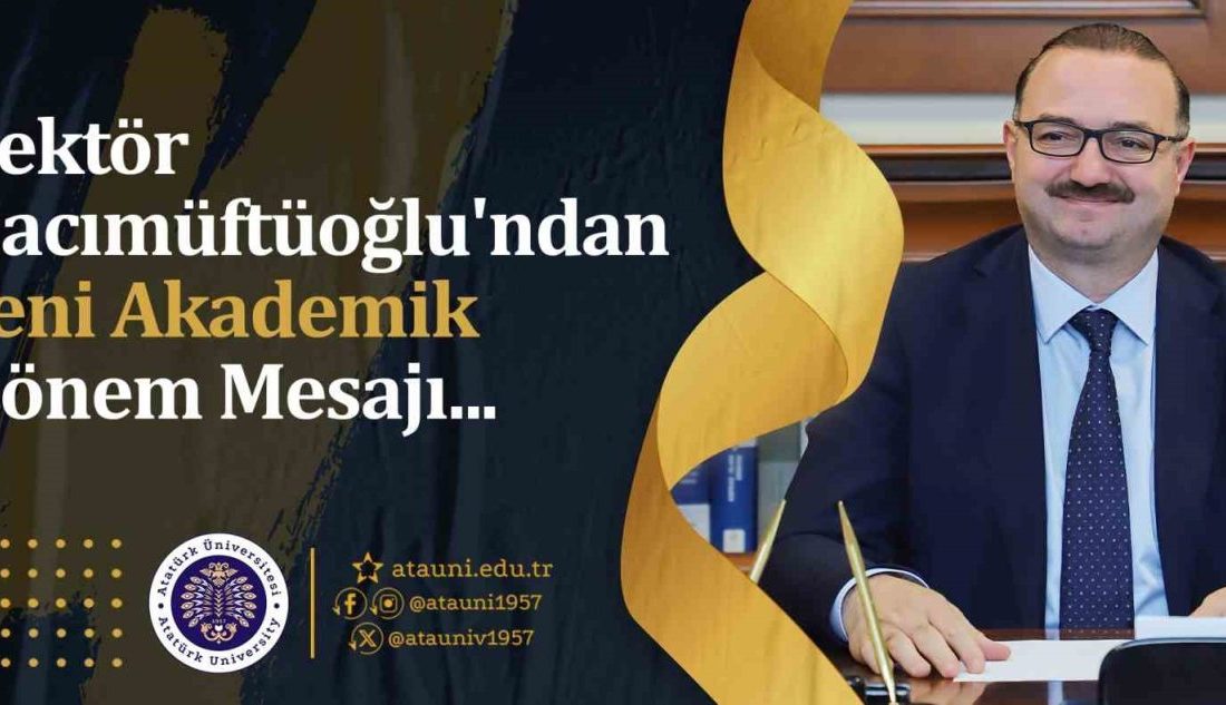 Atatürk Üniversitesi Rektörü Prof. Dr. Ahmet Hacımüftüoğlu, yeni akademik dönem