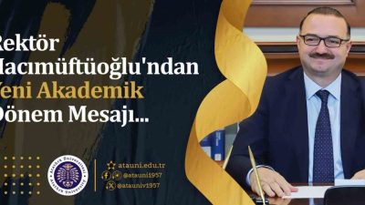Atatürk Üniversitesi Rektörü Prof. Dr. Ahmet Hacımüftüoğlu, yeni akademik dönem