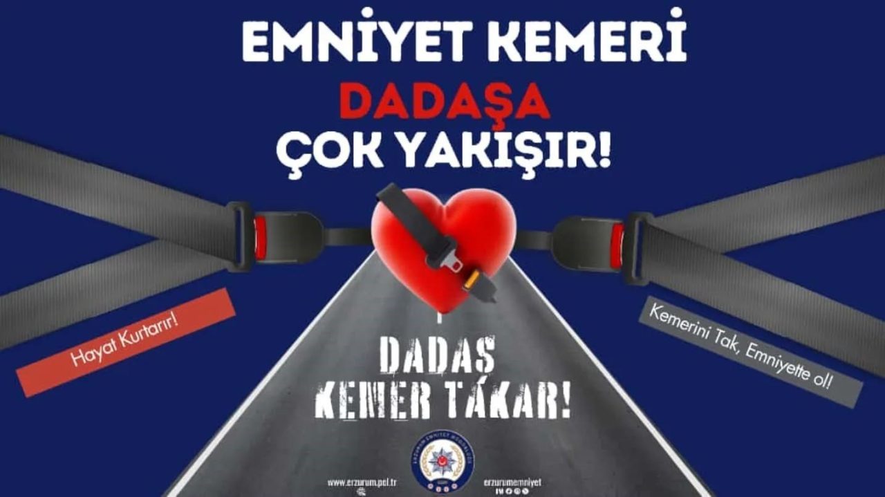 Erzurum Emniyet Müdürlüğü, trafikte kemer kullanımında farkındalık oluşturmak için “Dadaş