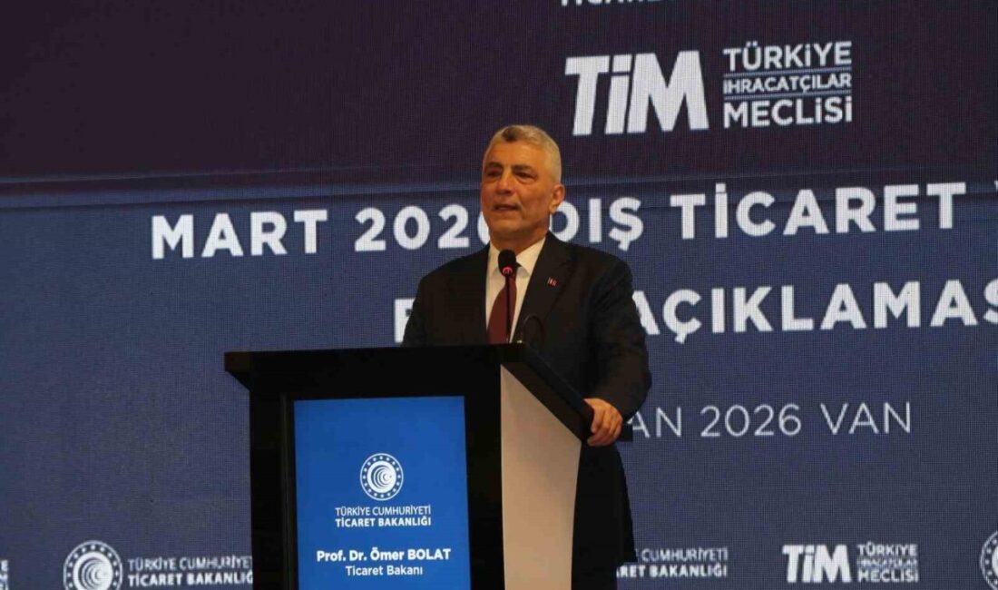 VAN (İHA) – Ticaret Bakanı Ömer Bolat, 2026 Mart ayında