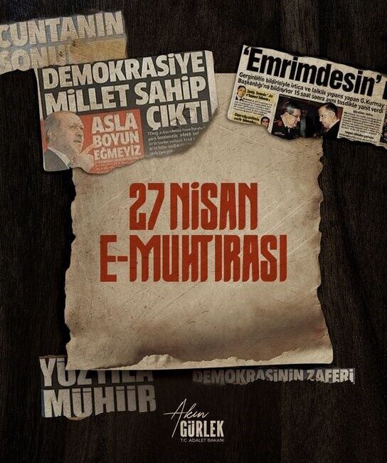 Adalet Bakanı Akın Gürlek, “27 Nisan E-muhtırası, seçilmiş hükümeti hedef