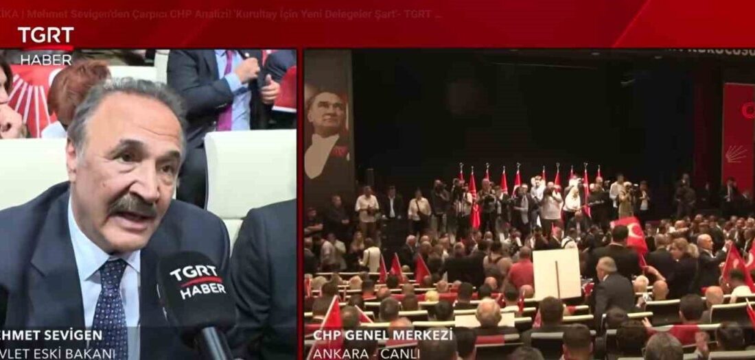 Eski Devlet Bakanı Mehmet Sevigen, “CHP’nin bir tane genel başkanı